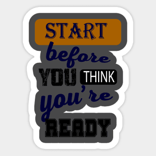 Start before you think you're ready Sticker